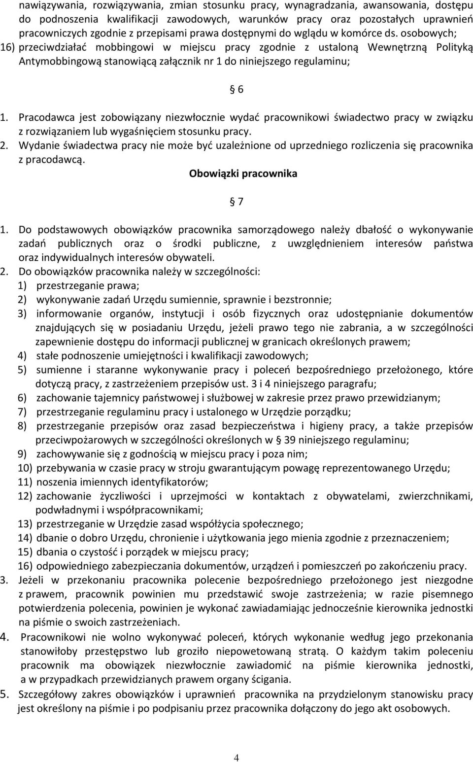 osobowych; 16) przeciwdziałać mobbingowi w miejscu pracy zgodnie z ustaloną Wewnętrzną Polityką Antymobbingową stanowiącą załącznik nr 1 do niniejszego regulaminu; 6 1.