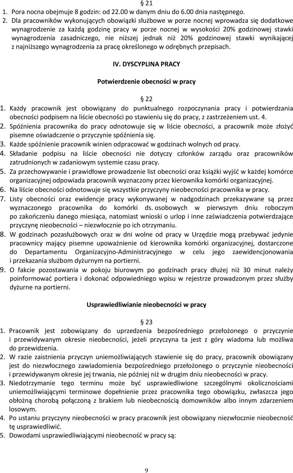 Dla pracowników wykonujących obowiązki służbowe w porze nocnej wprowadza się dodatkowe wynagrodzenie za każdą godzinę pracy w porze nocnej w wysokości 20% godzinowej stawki wynagrodzenia