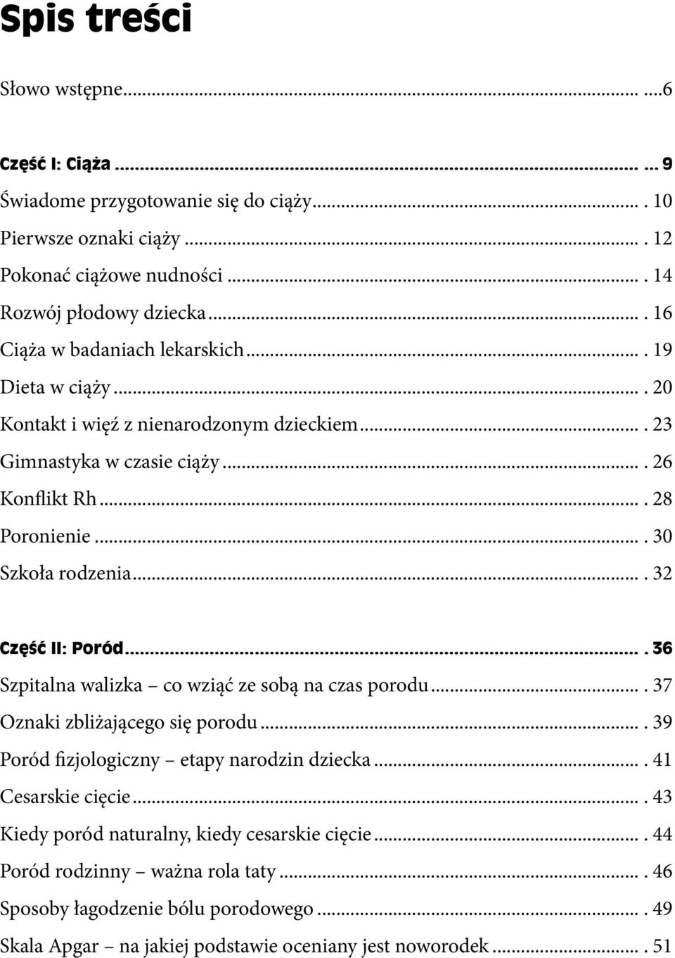 ... 32 Część II: Poród.... 36 Szpitalna walizka co wziąć ze sobą na czas porodu.... 37 Oznaki zbliżającego się porodu.... 39 Poród fizjologiczny etapy narodzin dziecka.... 41 Cesarskie cięcie.