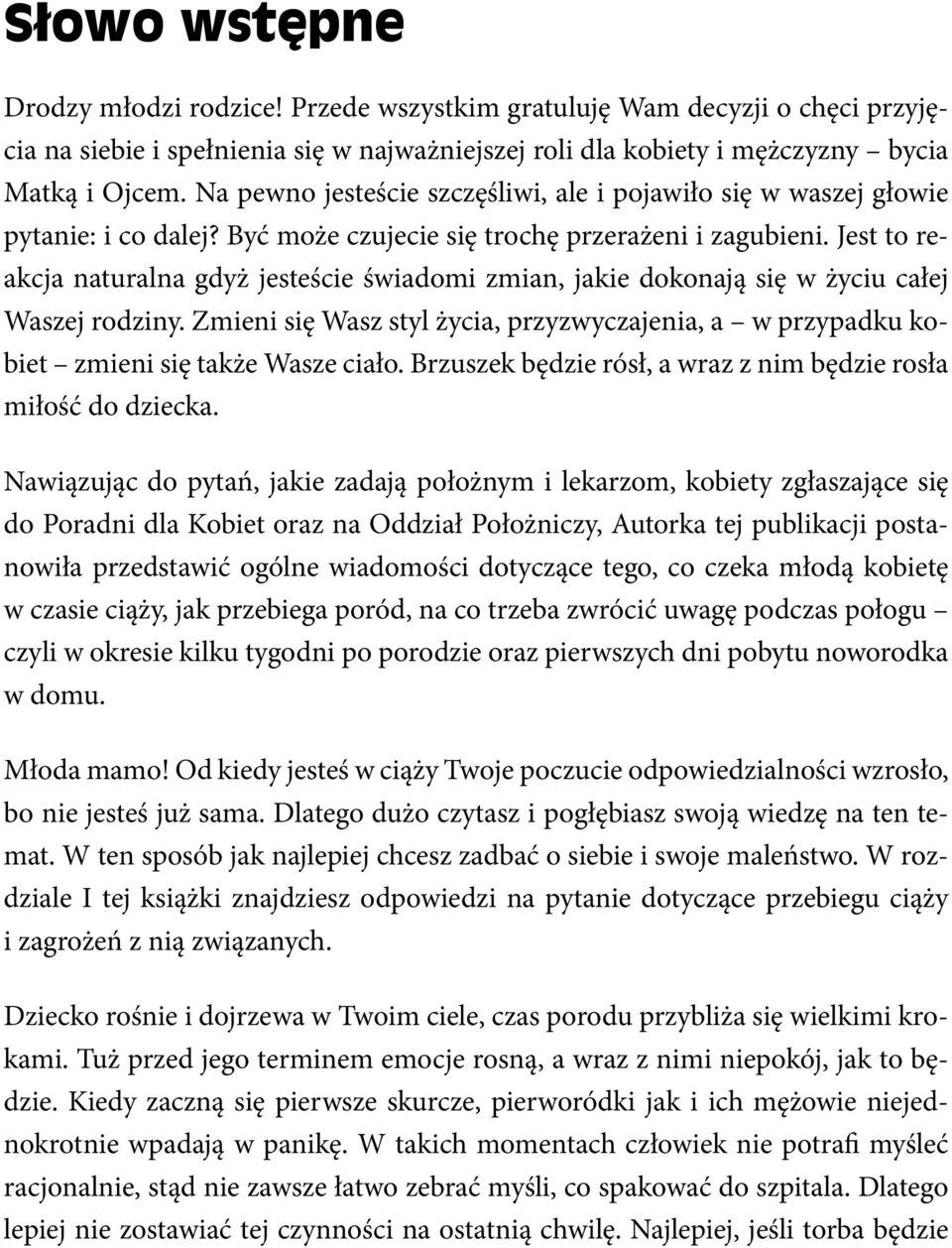 Na pewno jesteście szczęśliwi, ale i pojawiło się w waszej głowie pytanie: i co dalej? Być może czujecie się trochę przerażeni i zagubieni.