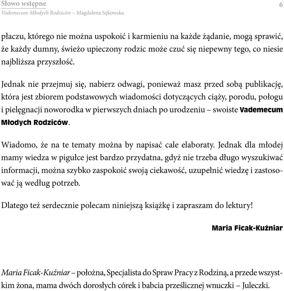 po urodzeniu swoiste Vademecum Młodych Rodziców. Wiadomo, że na te tematy można by napisać cale elaboraty.