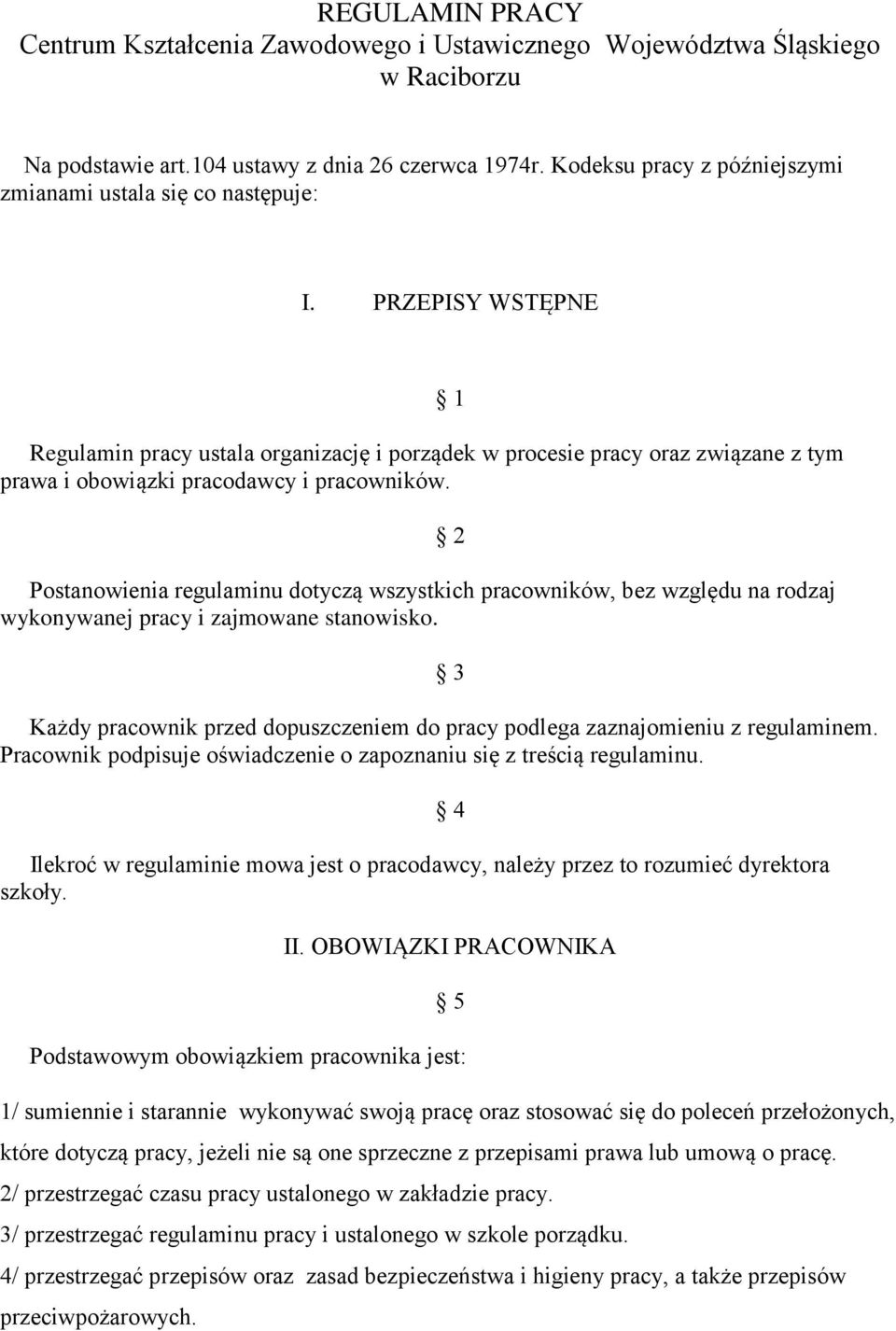 PRZEPISY WSTĘPNE Regulamin pracy ustala organizację i porządek w procesie pracy oraz związane z tym prawa i obowiązki pracodawcy i pracowników.