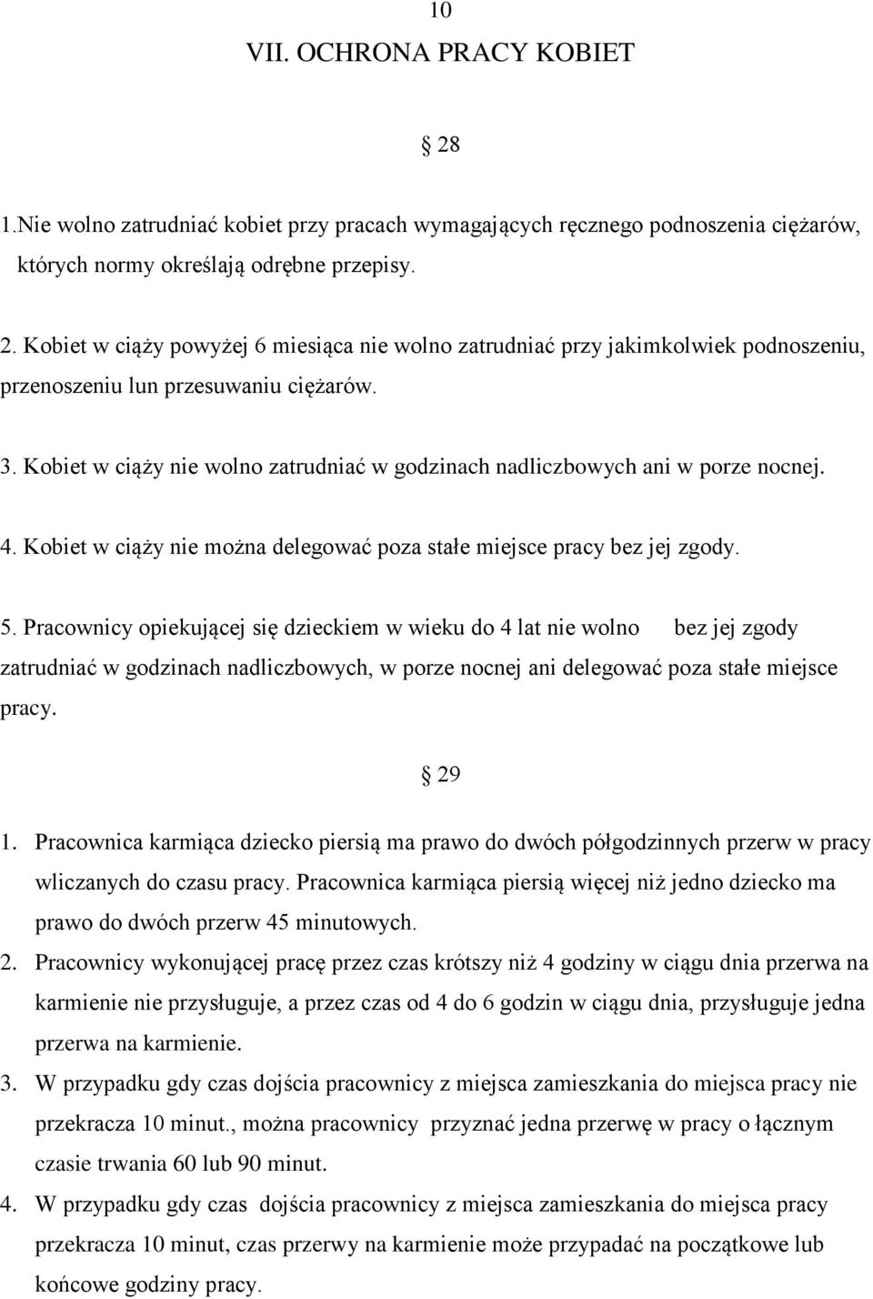 Pracownicy opiekującej się dzieckiem w wieku do 4 lat nie wolno bez jej zgody zatrudniać w godzinach nadliczbowych, w porze nocnej ani delegować poza stałe miejsce pracy. 29 1.