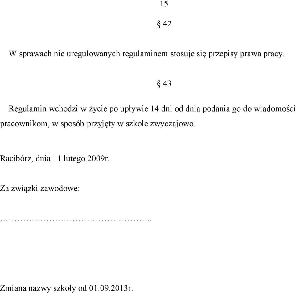 43 Regulamin wchodzi w życie po upływie 14 dni od dnia podania go do