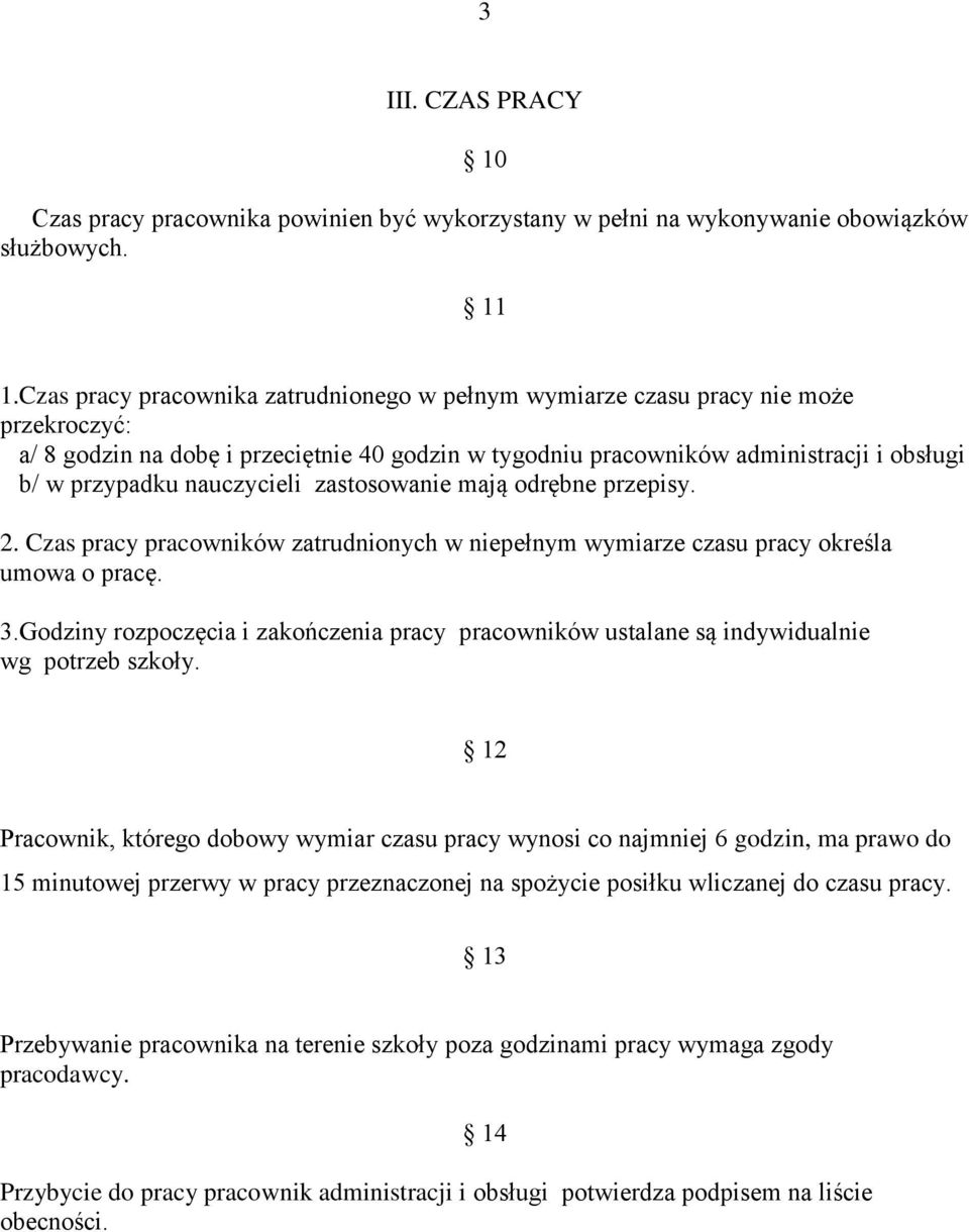 nauczycieli zastosowanie mają odrębne przepisy. 2. Czas pracy pracowników zatrudnionych w niepełnym wymiarze czasu pracy określa umowa o pracę. 3.