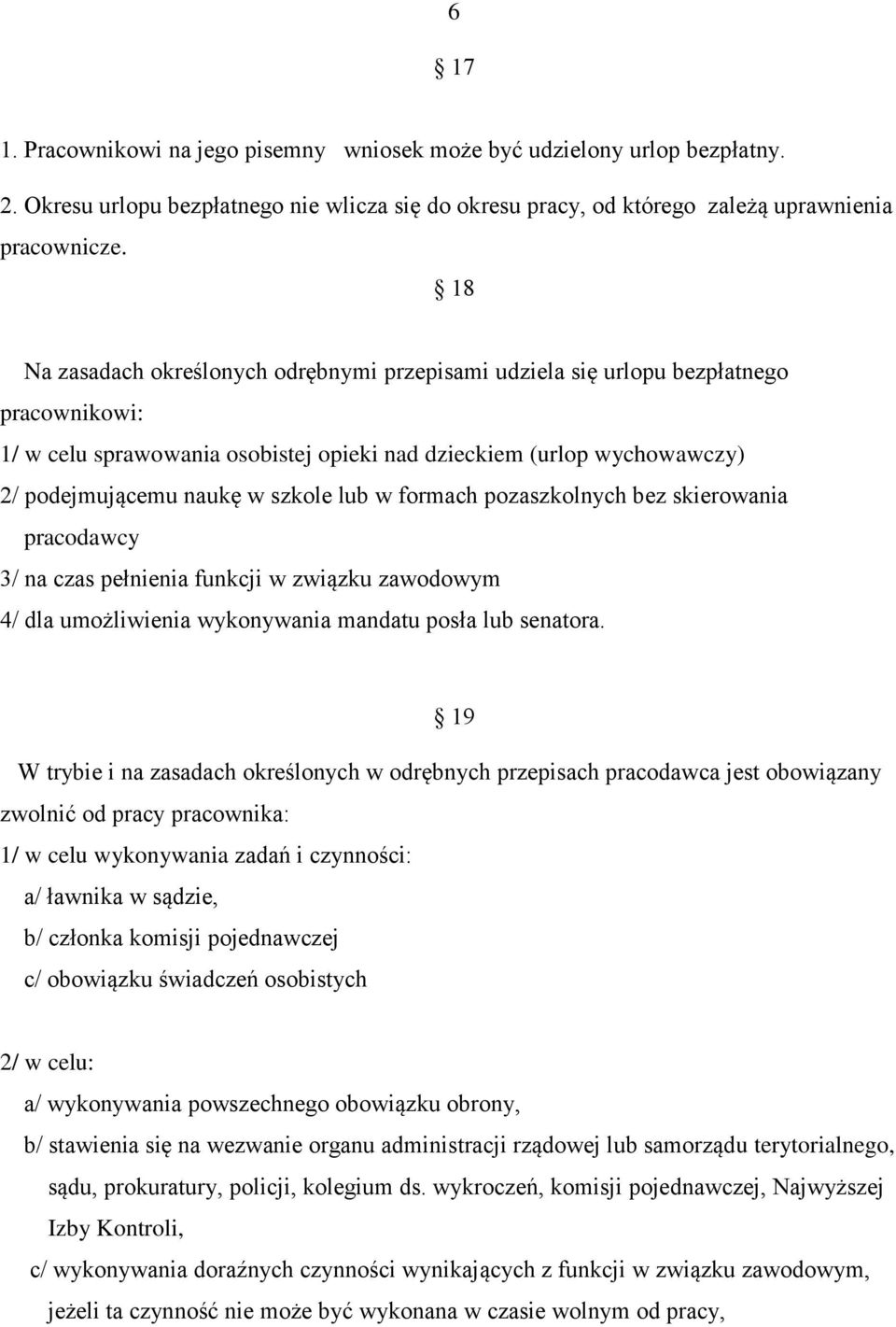 lub w formach pozaszkolnych bez skierowania pracodawcy 3/ na czas pełnienia funkcji w związku zawodowym 4/ dla umożliwienia wykonywania mandatu posła lub senatora.