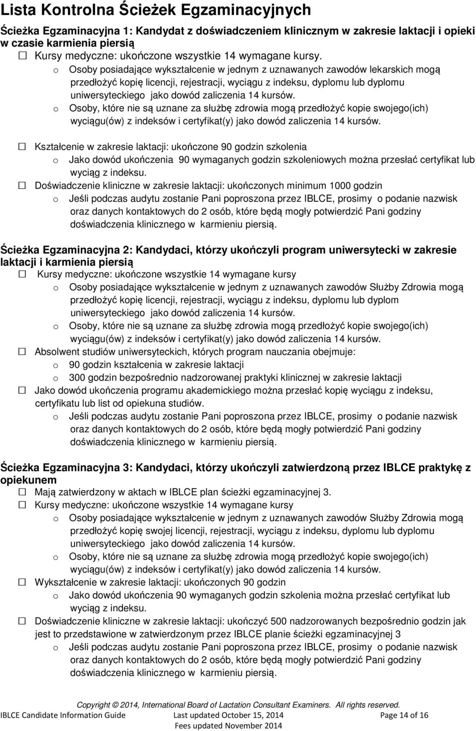 o Osoby posiadające wykształcenie w jednym z uznawanych zawodów lekarskich mogą przedłożyć kopię licencji, rejestracji, wyciągu z indeksu, dyplomu lub dyplomu uniwersyteckiego jako dowód zaliczenia