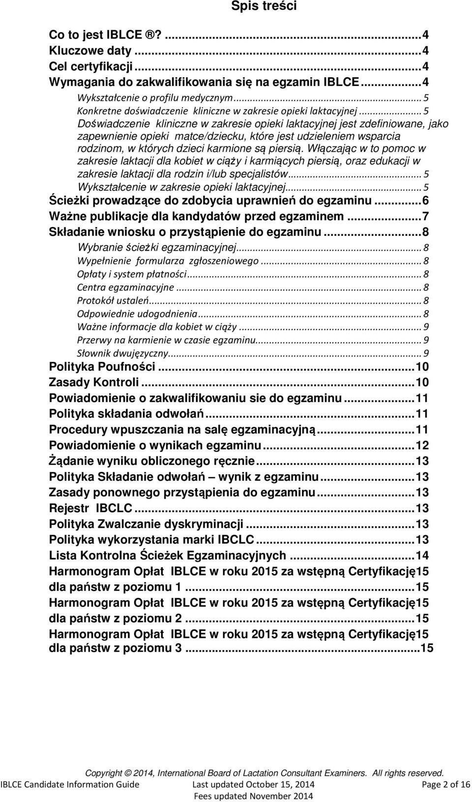 .. 5 Doświadczenie kliniczne w zakresie opieki laktacyjnej jest zdefiniowane, jako zapewnienie opieki matce/dziecku, które jest udzieleniem wsparcia rodzinom, w których dzieci karmione są piersią.