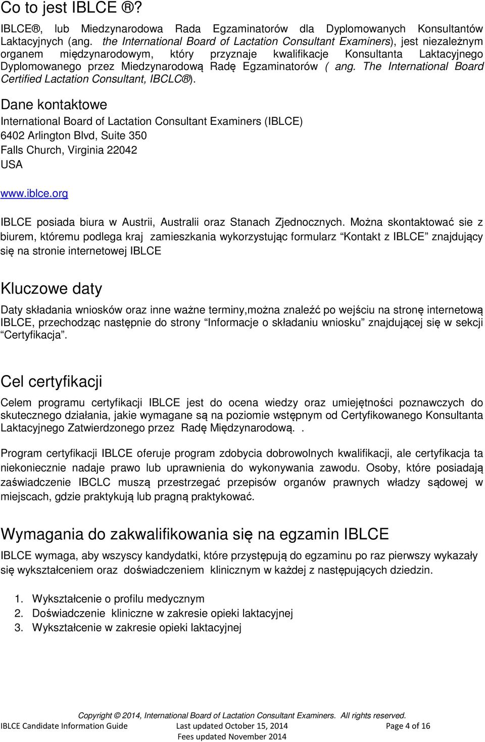 Egzaminatorów ( ang. The International Board Certified Lactation Consultant, IBCLC ).