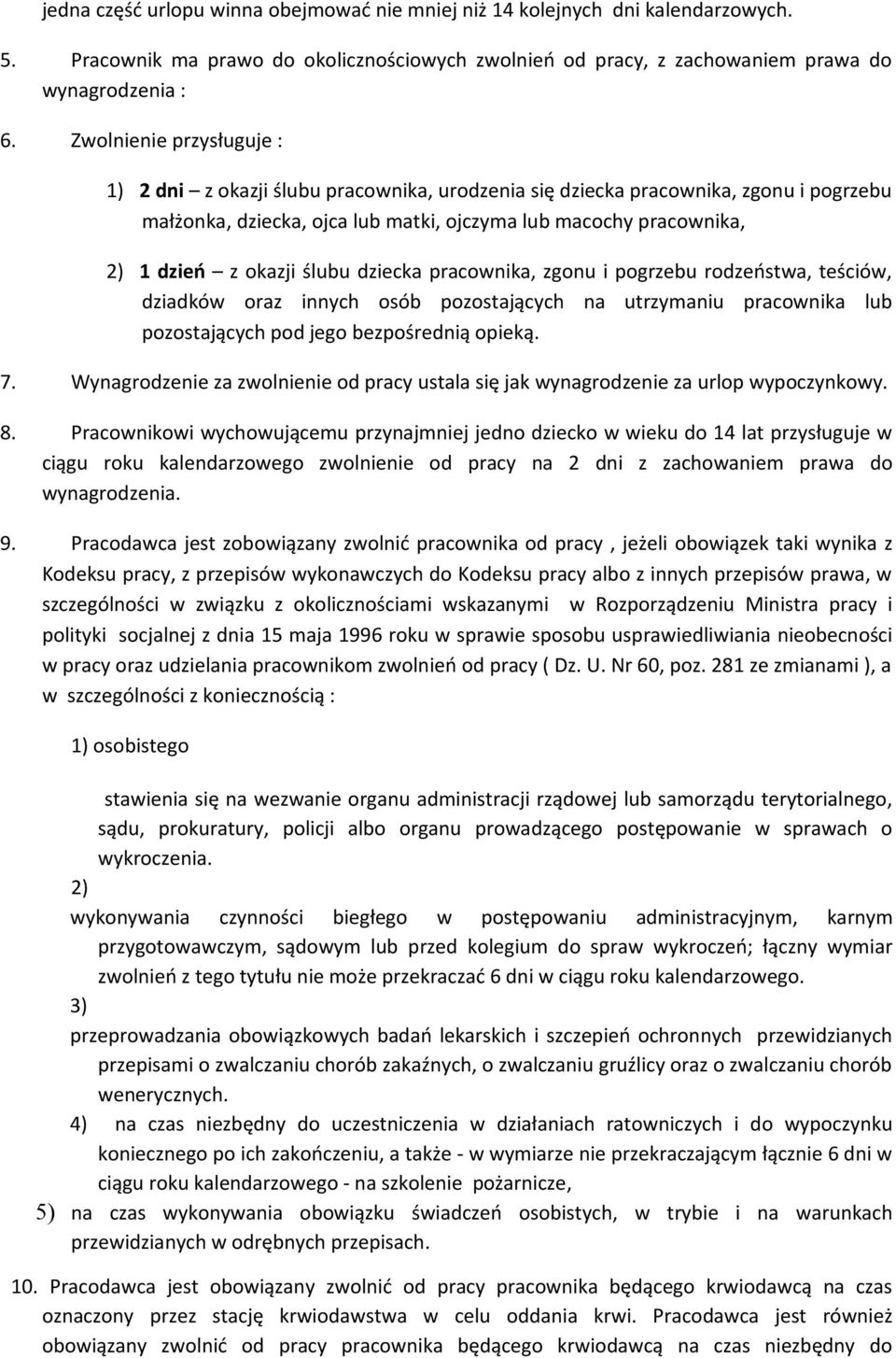 ślubu dziecka pracownika, zgonu i pogrzebu rodzeństwa, teściów, dziadków oraz innych osób pozostających na utrzymaniu pracownika lub pozostających pod jego bezpośrednią opieką. 7.