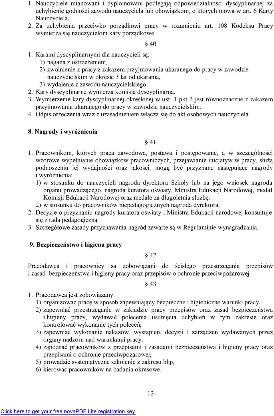 Karami dyscyplinarnymi dla nauczycieli są: 1) nagana z ostrzeżeniem, 2) zwolnienie z pracy z zakazem przyjmowania ukaranego do pracy w zawodzie nauczycielskim w okresie 3 lat od ukarania, 3)