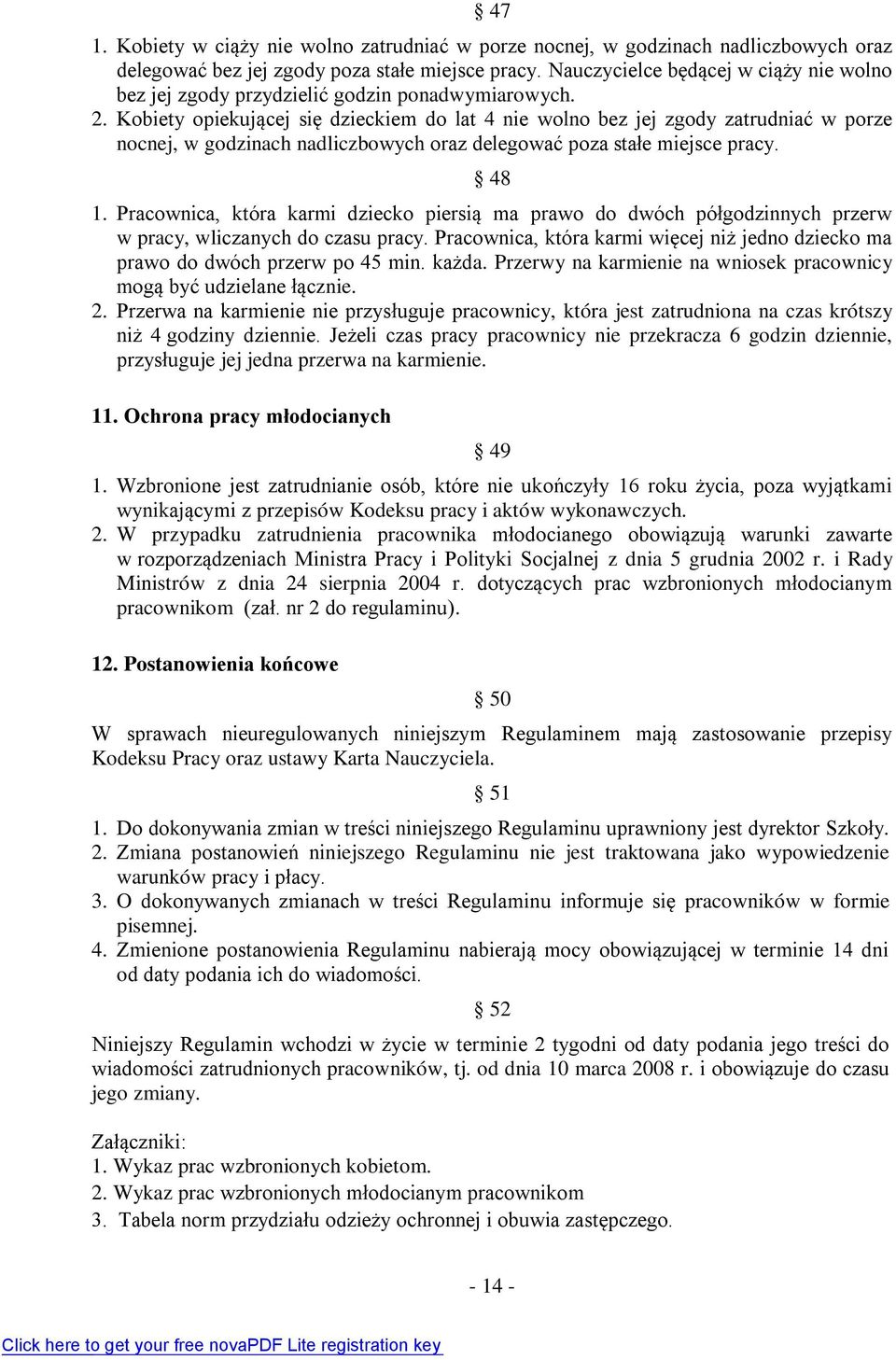 Kobiety opiekującej się dzieckiem do lat 4 nie wolno bez jej zgody zatrudniać w porze nocnej, w godzinach nadliczbowych oraz delegować poza stałe miejsce pracy. 48 1.