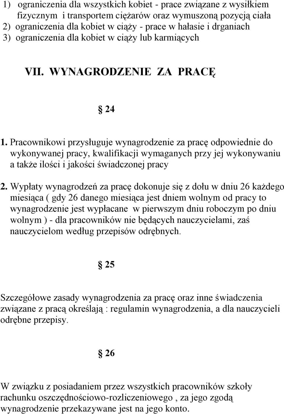 Pracownikowi przysługuje wynagrodzenie za pracę odpowiednie do wykonywanej pracy, kwalifikacji wymaganych przy jej wykonywaniu a także ilości i jakości świadczonej pracy 2.