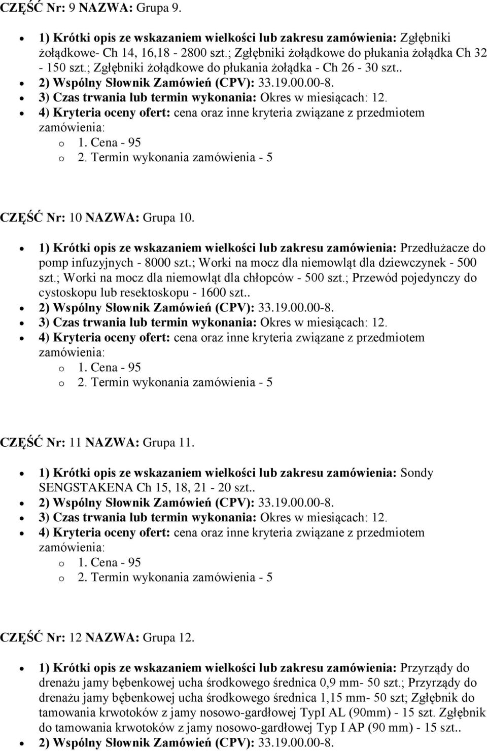 ; Worki na mocz dla niemowląt dla dziewczynek - 500 szt.; Worki na mocz dla niemowląt dla chłopców - 500 szt.; Przewód pojedynczy do cystoskopu lub resektoskopu - 1600 szt.