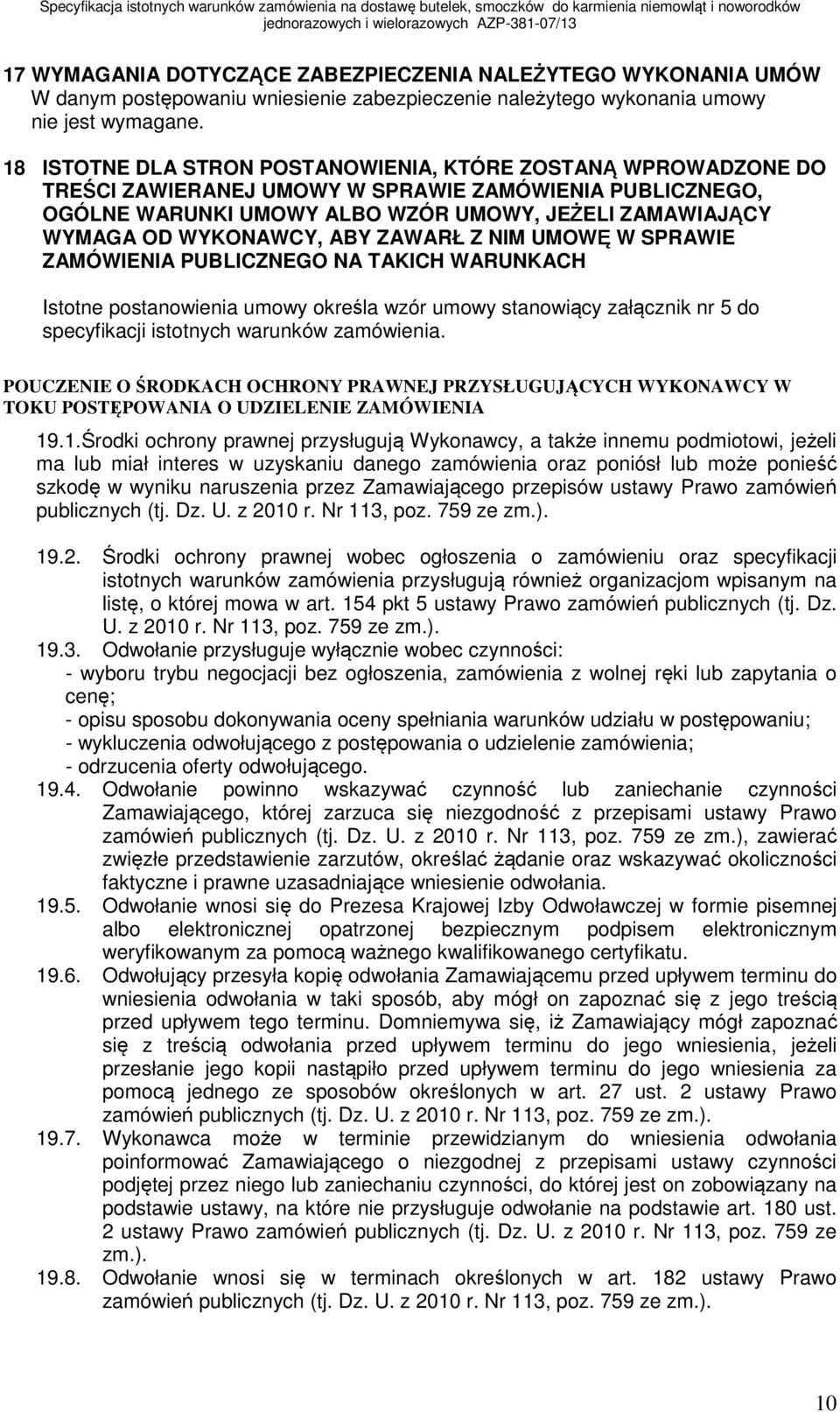 WYKONAWCY, ABY ZAWARŁ Z NIM UMOWĘ W SPRAWIE ZAMÓWIENIA PUBLICZNEGO NA TAKICH WARUNKACH Istotne postanowienia umowy określa wzór umowy stanowiący załącznik nr 5 do specyfikacji istotnych warunków