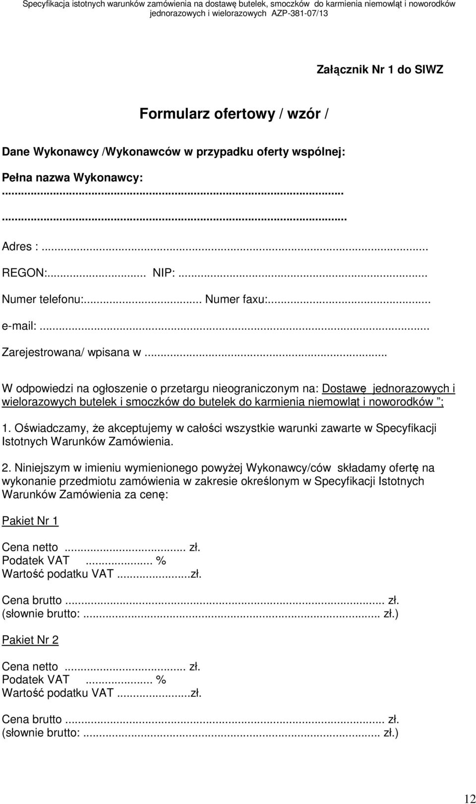 .. W odpowiedzi na ogłoszenie o przetargu nieograniczonym na: Dostawę jednorazowych i wielorazowych butelek i smoczków do butelek do karmienia niemowląt i noworodków ; 1.