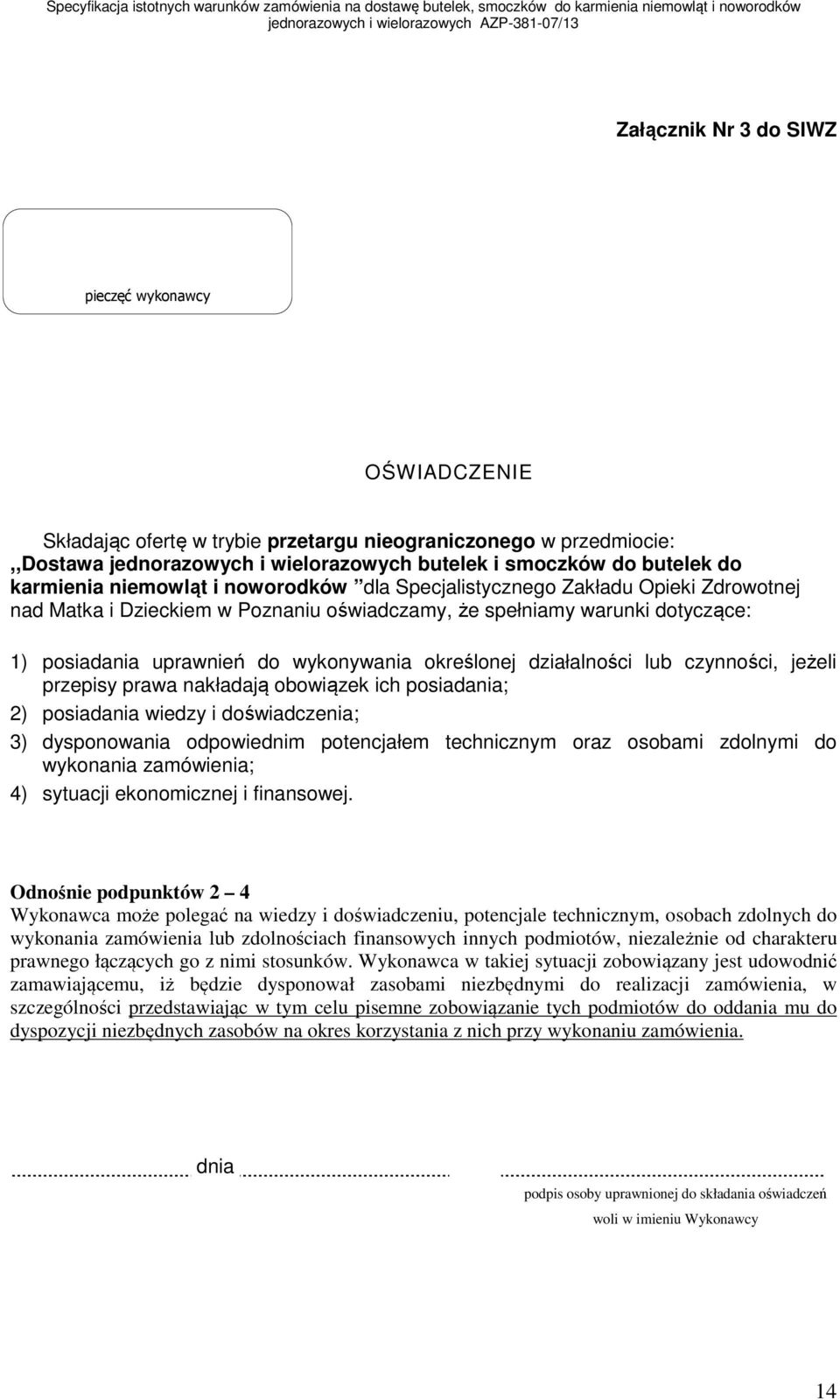 określonej działalności lub czynności, jeżeli przepisy prawa nakładają obowiązek ich posiadania; 2) posiadania wiedzy i doświadczenia; 3) dysponowania odpowiednim potencjałem technicznym oraz osobami