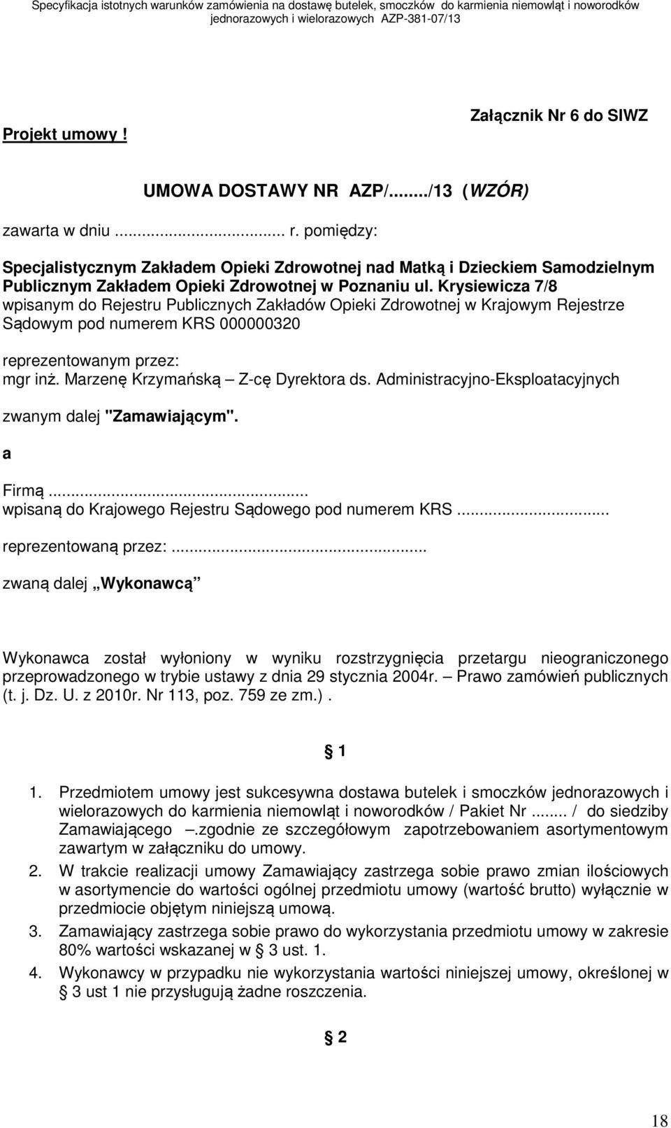 Krysiewicza 7/8 wpisanym do Rejestru Publicznych Zakładów Opieki Zdrowotnej w Krajowym Rejestrze Sądowym pod numerem KRS 000000320 reprezentowanym przez: mgr inż. Marzenę Krzymańską Z-cę Dyrektora ds.