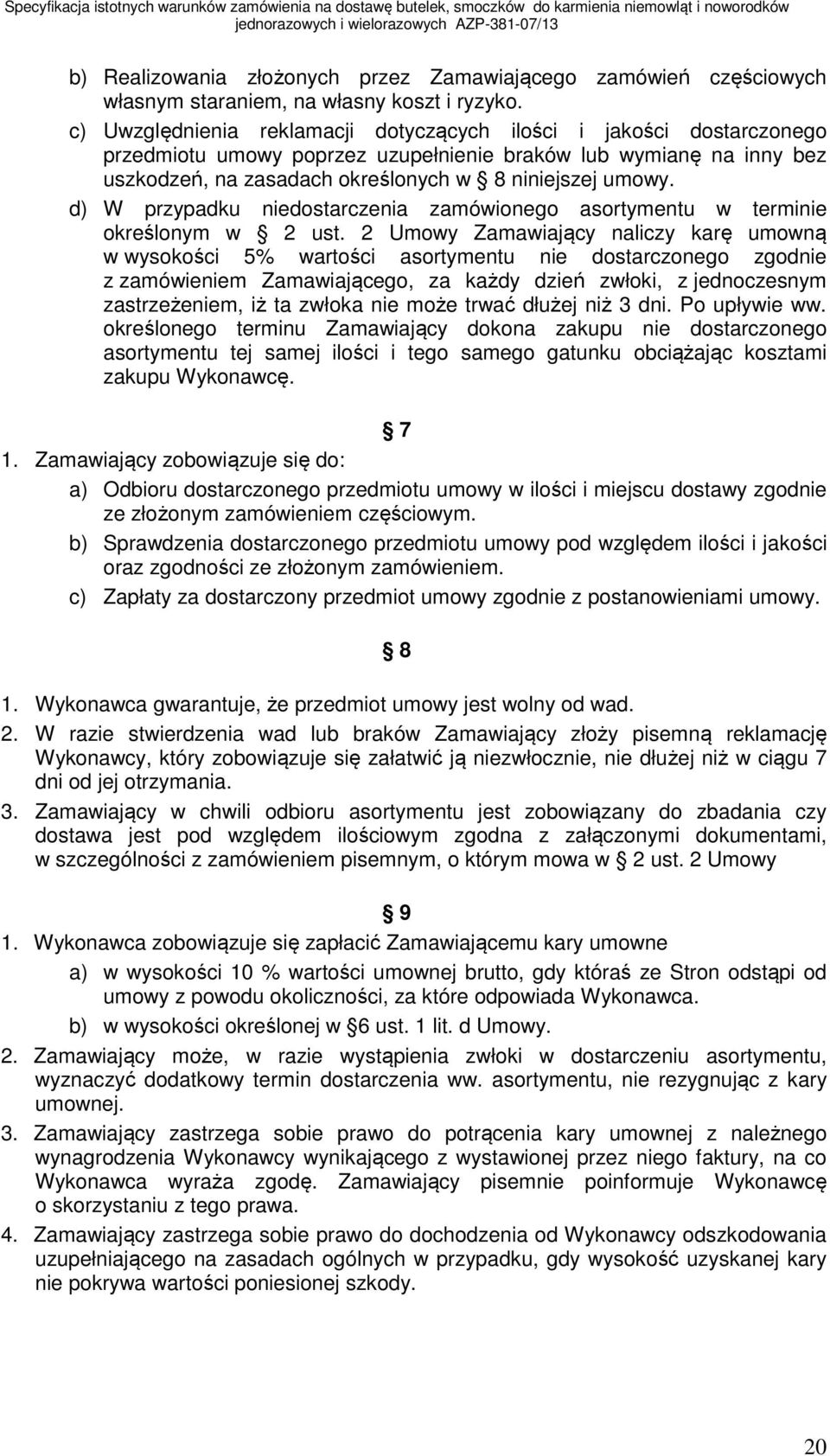 d) W przypadku niedostarczenia zamówionego asortymentu w terminie określonym w 2 ust.