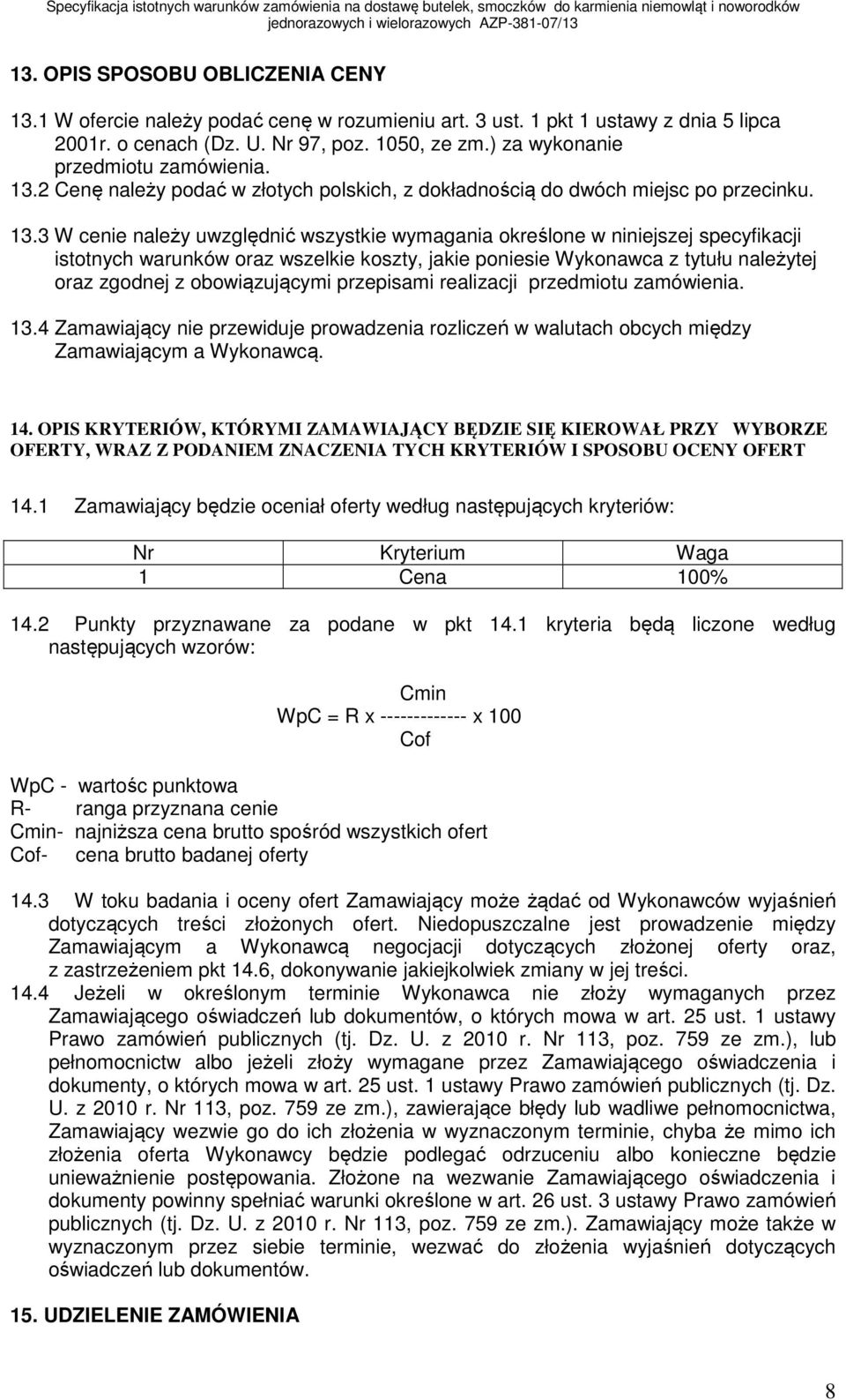 2 Cenę należy podać w złotych polskich, z dokładnością do dwóch miejsc po przecinku. 13.