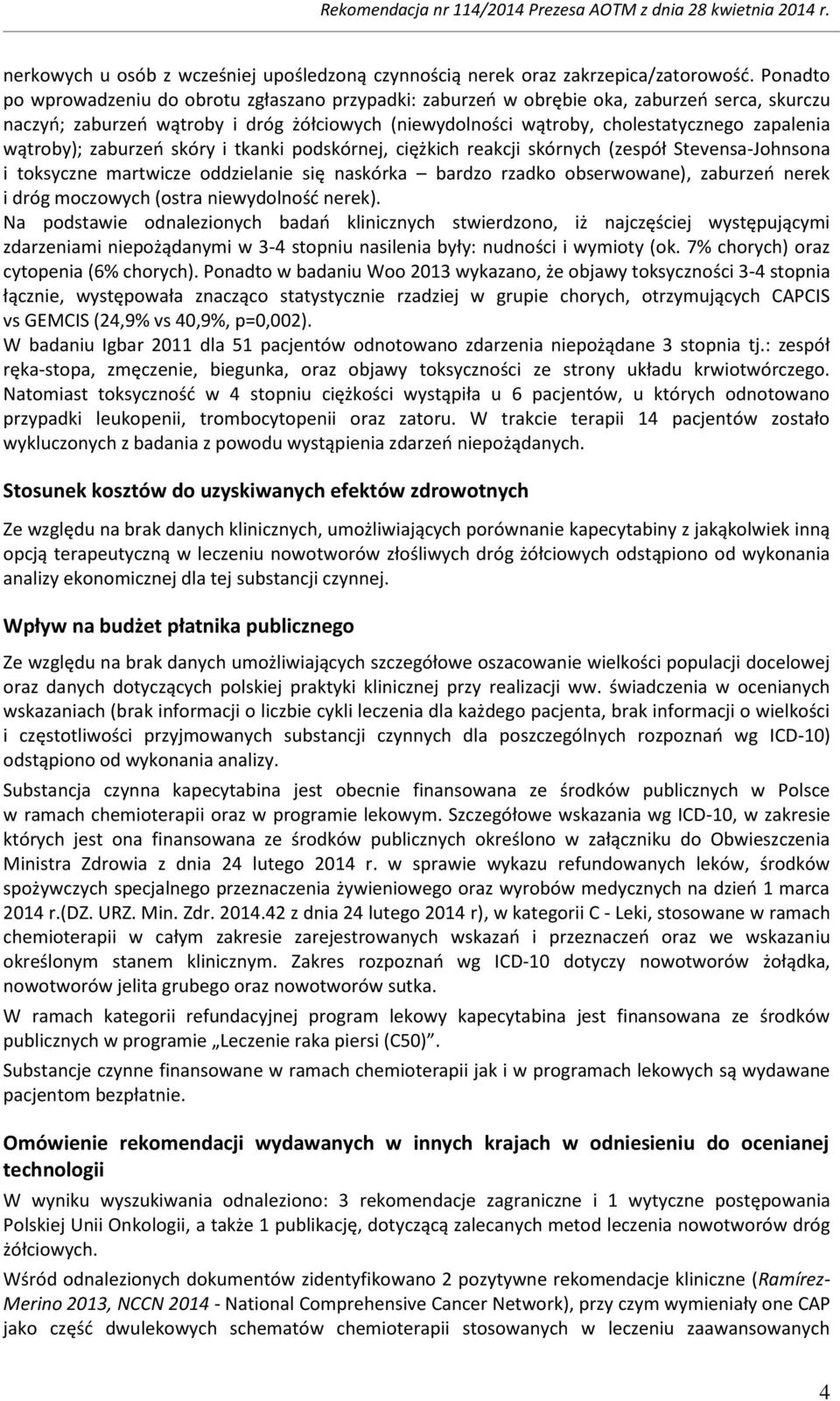 wątroby); zaburzeń skóry i tkanki podskórnej, ciężkich reakcji skórnych (zespół Stevensa-Johnsona i toksyczne martwicze oddzielanie się naskórka bardzo rzadko obserwowane), zaburzeń nerek i dróg