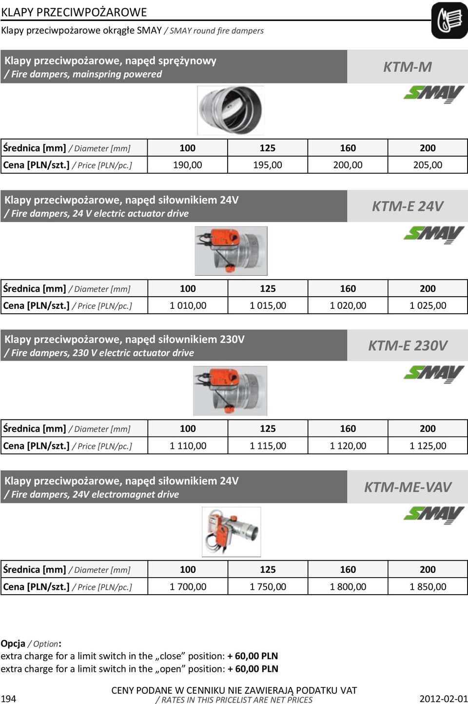 przeciwpożarowe, napęd siłownikiem 230V / Fire dampers, 230 V electric actuator drive KTM-E 230V Średnica / Diameter 100 125 160 200 1 110,00 1 115,00 1 120,00 1 125,00 Klapy przeciwpożarowe, napęd