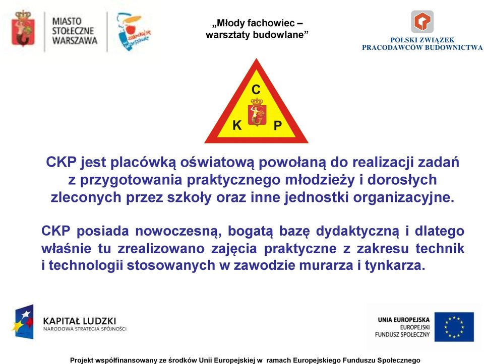 CKP posiada nowoczesną, bogatą bazę dydaktyczną i dlatego właśnie tu zrealizowano