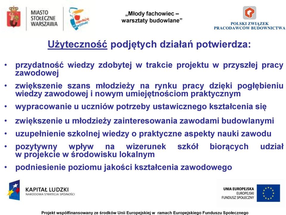 ustawicznego kształcenia się zwiększenie u młodzieży zainteresowania zawodami budowlanymi uzupełnienie szkolnej wiedzy o praktyczne