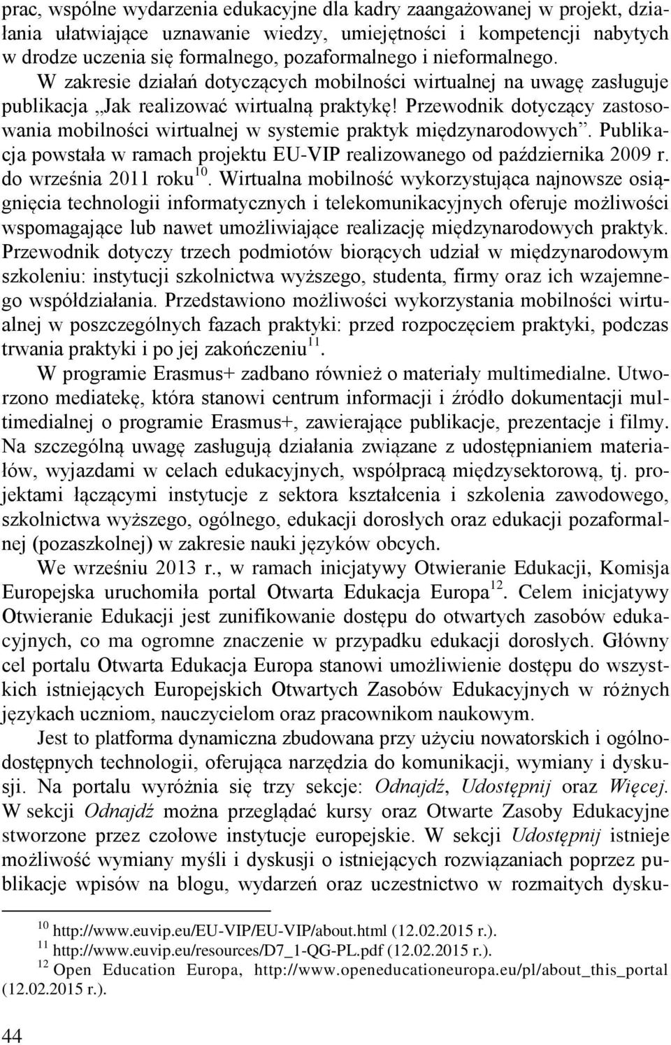 Przewodnik dotyczący zastosowania mobilności wirtualnej w systemie praktyk międzynarodowych. Publikacja powstała w ramach projektu EU-VIP realizowanego od października 2009 r.