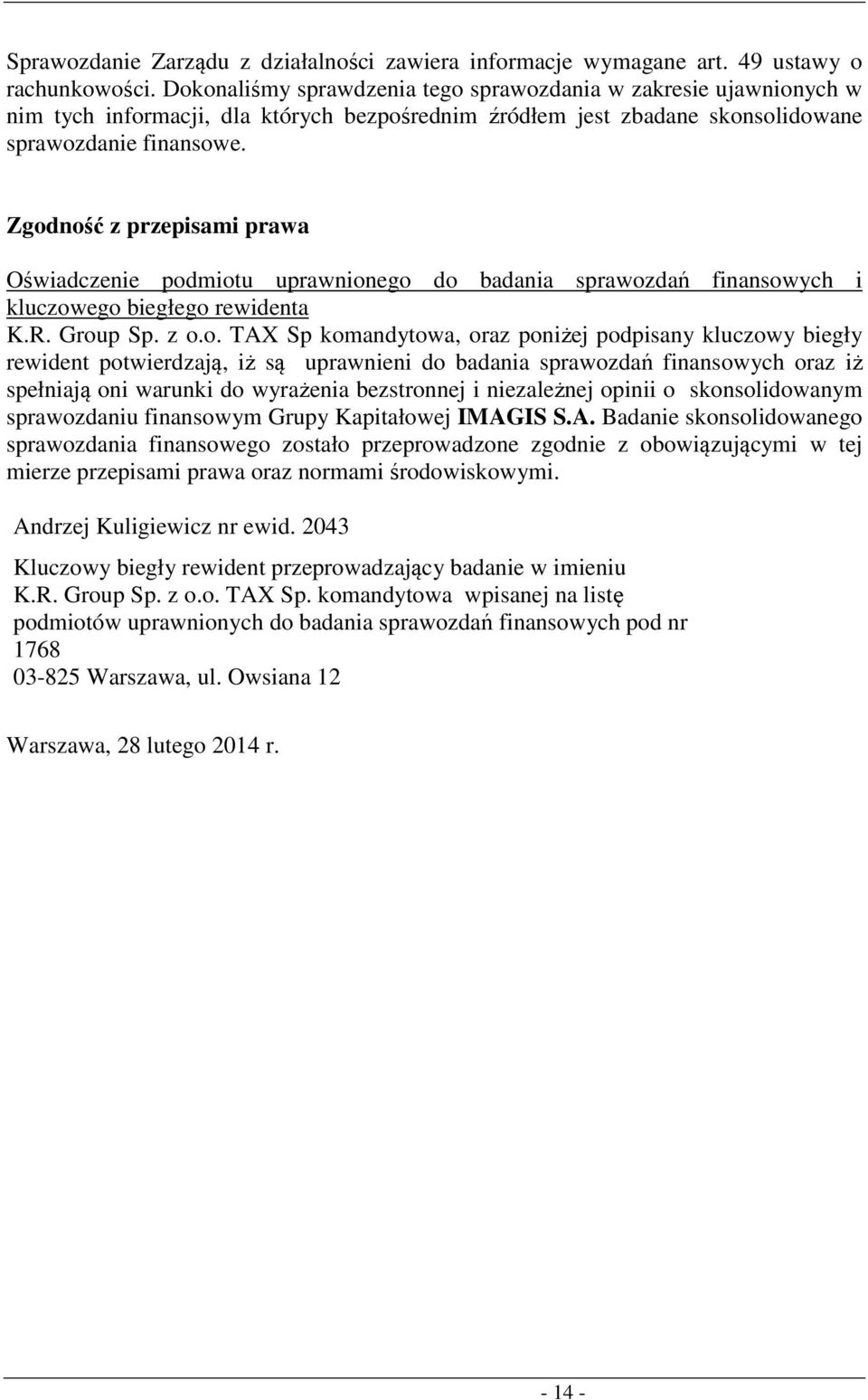 Zgodność z przepisami prawa Oświadczenie podmiotu uprawnionego do badania sprawozdań finansowych i kluczowego biegłego rewidenta K.R. Group Sp. z o.o. TAX Sp komandytowa, oraz poniżej podpisany