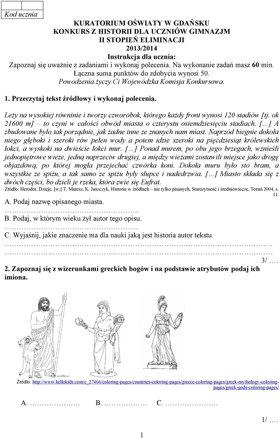 Leży na wysokiej równinie i tworzy czworobok, którego każdy front wynosi 120 stadiów [tj. ok 21600 m] to czyni w całości obwód miasta o czterystu osiemdziesięciu stadiach.