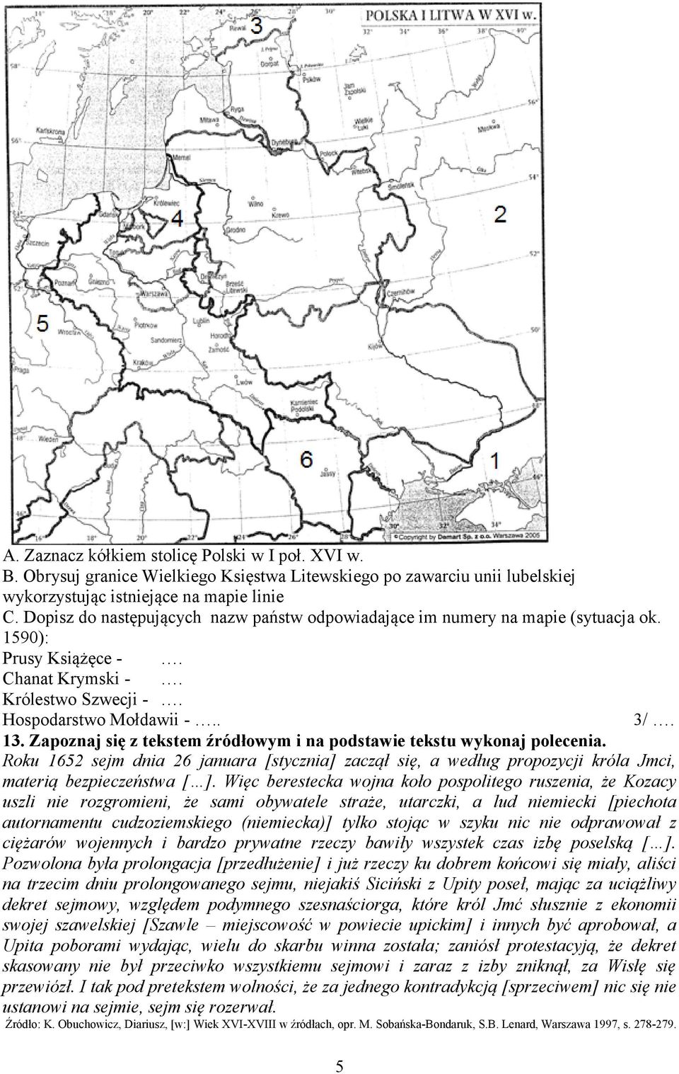 Zapoznaj się z tekstem źródłowym i na podstawie tekstu wykonaj polecenia. Roku 1652 sejm dnia 26 januara [stycznia] zaczął się, a według propozycji króla Jmci, materią bezpieczeństwa [ ].