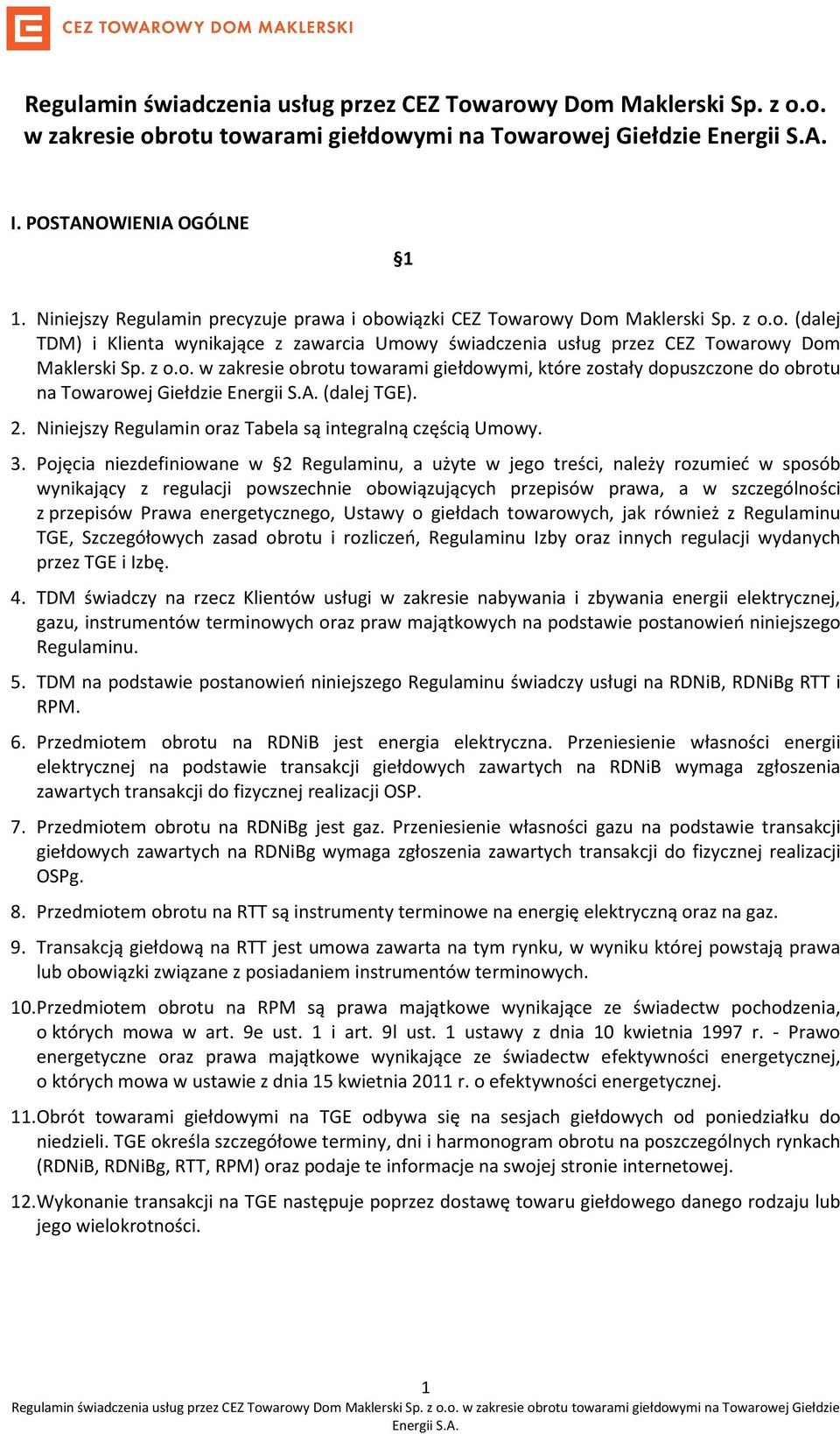 2. Niniejszy Regulamin oraz Tabela są integralną częścią Umowy. 3.