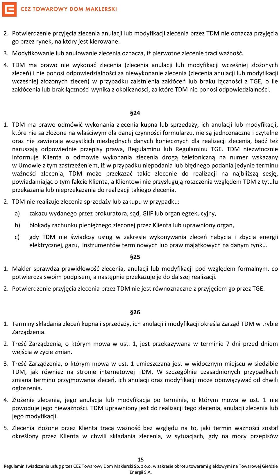 TDM ma prawo nie wykonać zlecenia (zlecenia anulacji lub modyfikacji wcześniej złożonych zleceń) i nie ponosi odpowiedzialności za niewykonanie zlecenia (zlecenia anulacji lub modyfikacji wcześniej