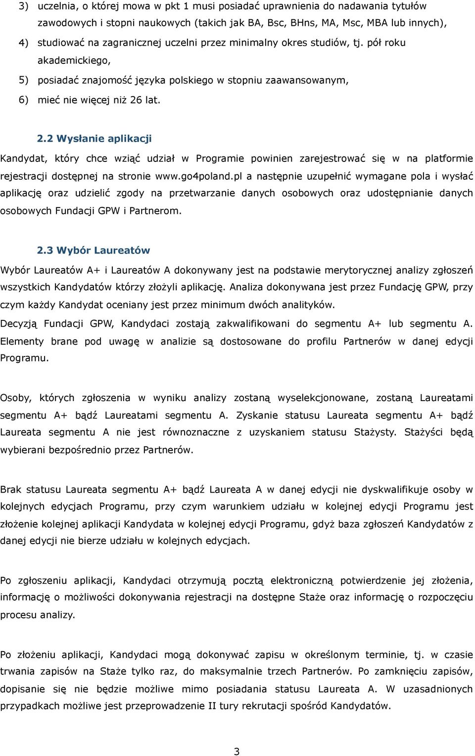 lat. 2.2 Wysłanie aplikacji Kandydat, który chce wziąć udział w Programie powinien zarejestrować się w na platformie rejestracji dostępnej na stronie www.go4poland.