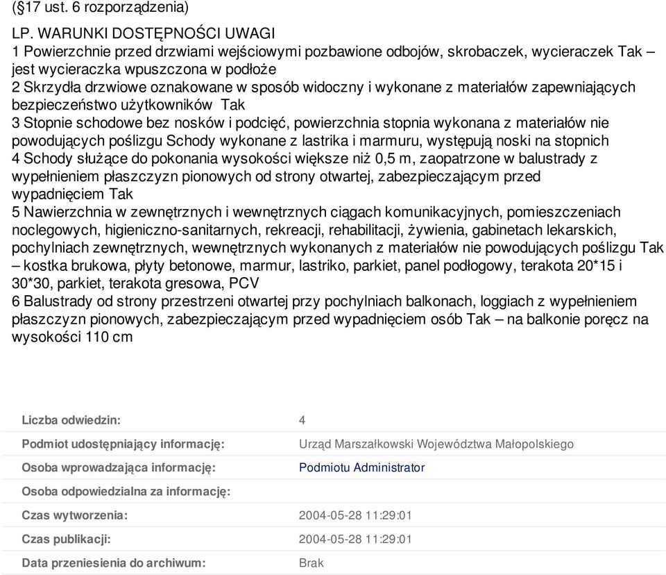 widoczny i wykonane z materiałów zapewniających bezpieczeństwo użytkowników Tak 3 Stopnie schodowe bez nosków i podcięć, powierzchnia stopnia wykonana z materiałów nie powodujących poślizgu Schody