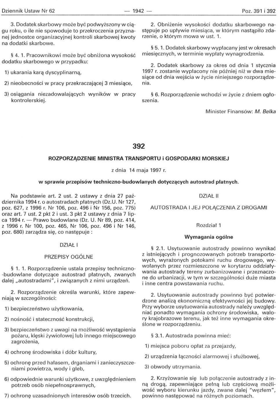 Pracownikowi może być obniżona wysokość dodatku skarbowego w przypadku: 1) ukarania karą dyscyplinarną, 2) nieobecności w pracy przekraczającej 3 miesiące, 3) osiągania niezadowalających wyników w