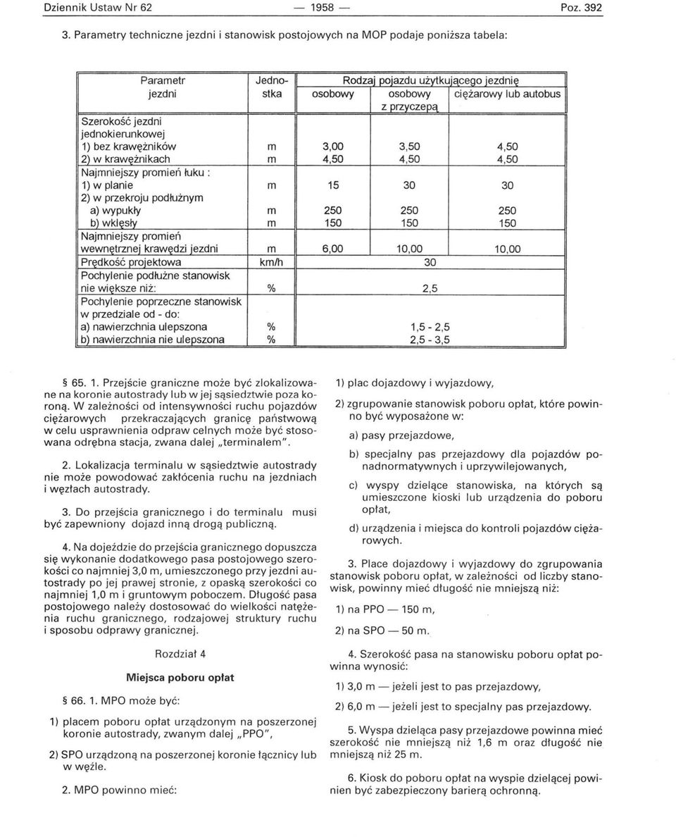 jezdni jednokierunkowej 1) bez krawężników m 2) w krawężnikach m Najmniejszy promień łuku: 1) w planie m 2) w przekroju podłużnym a) wypukły m bl wk~sły m Najmniejszy promień wewnętrznej krawędzi