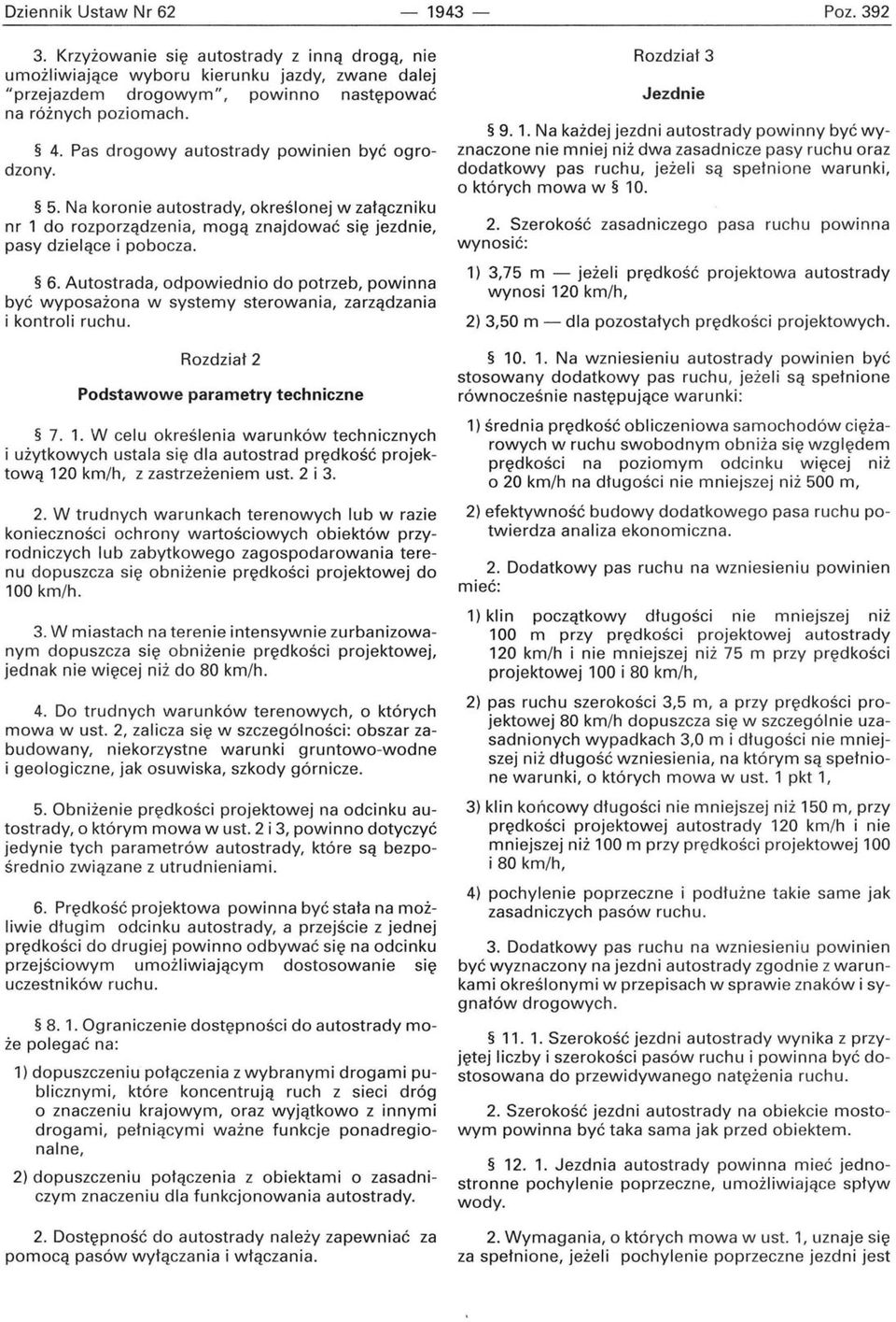 Autostrada, odpowiednio do potrzeb, powinna być wyposażona w systemy sterowania, zarządzania i kontroli ruchu. Rozdział 2 Podstawowe parametry techniczne 7. 1.