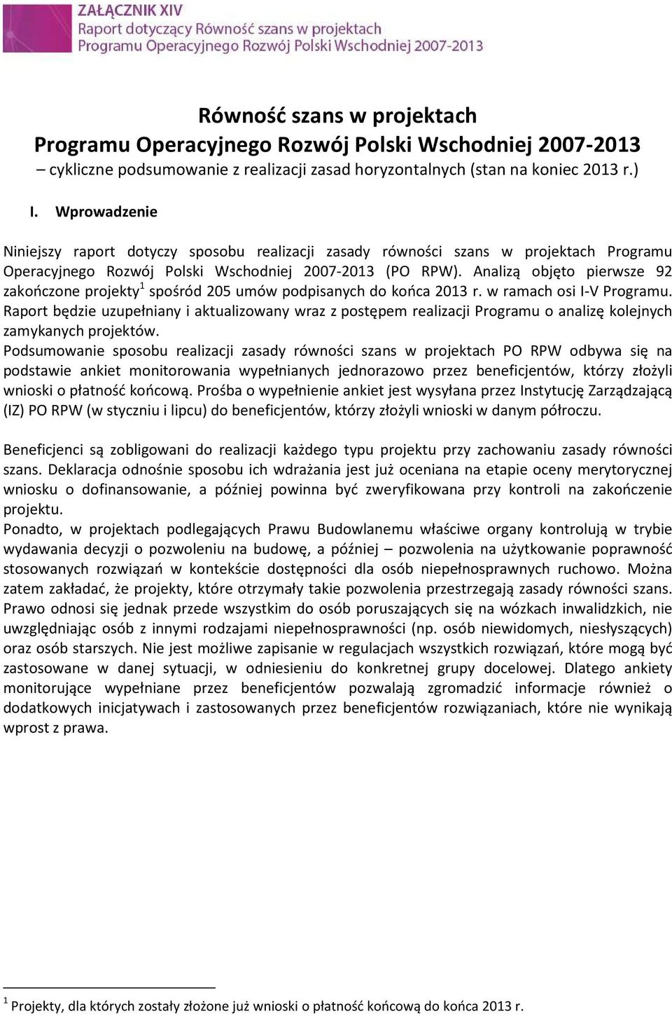 Analizą objęto pierwsze 92 zakończone projekty 1 spośród 205 umów podpisanych do końca 2013 r. w ramach osi I-V Programu.