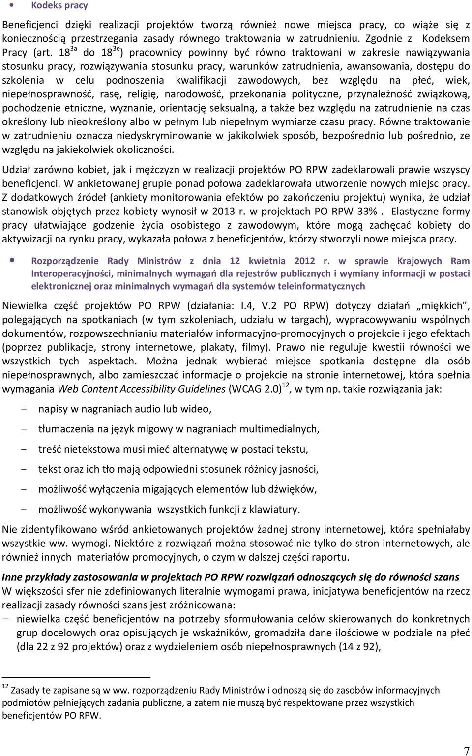 18 3a do 18 3e ) pracownicy powinny być równo traktowani w zakresie nawiązywania stosunku pracy, rozwiązywania stosunku pracy, warunków zatrudnienia, awansowania, dostępu do szkolenia w celu