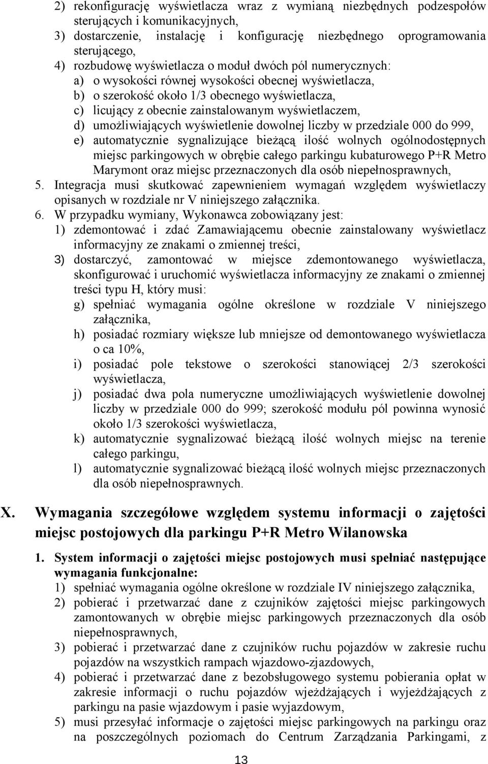 d) umożliwiających wyświetlenie dowolnej liczby w przedziale 000 do 999, e) automatycznie sygnalizujące bieżącą ilość wolnych ogólnodostępnych miejsc parkingowych w obrębie całego parkingu