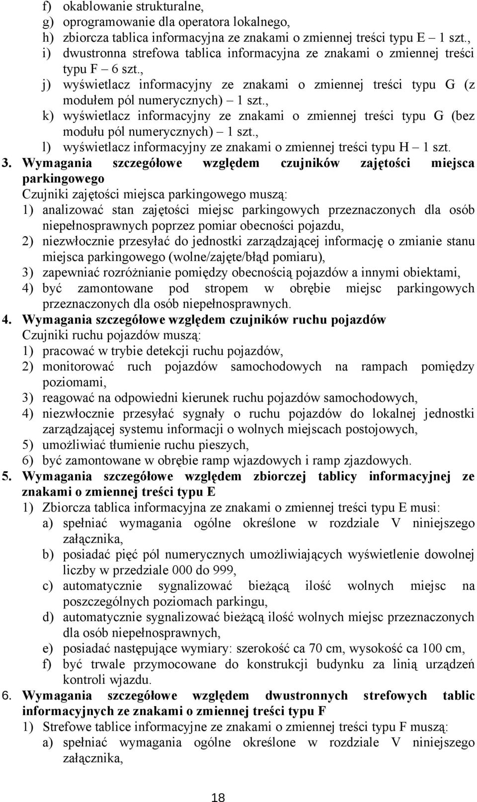 , k) wyświetlacz informacyjny ze znakami o zmiennej treści typu G (bez modułu pól numerycznych) 1 szt., l) wyświetlacz informacyjny ze znakami o zmiennej treści typu H 1 szt. 3.