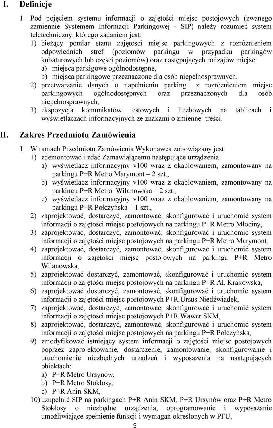 pomiar stanu zajętości miejsc parkingowych z rozróżnieniem odpowiednich stref (poziomów parkingu w przypadku parkingów kubaturowych lub części poziomów) oraz następujących rodzajów miejsc: a) miejsca