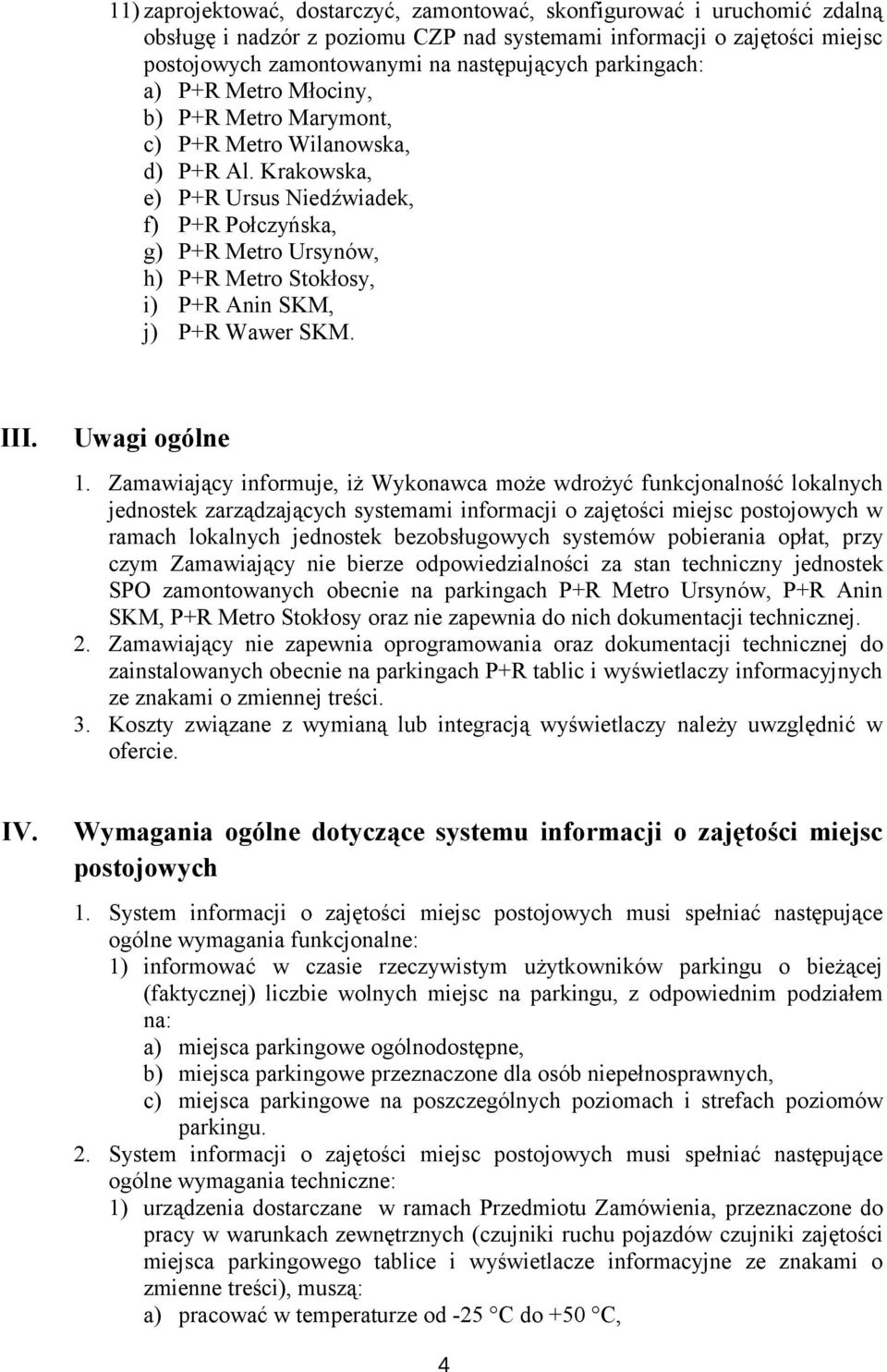 Krakowska, e) P+R Ursus Niedźwiadek, f) P+R Połczyńska, g) P+R Metro Ursynów, h) P+R Metro Stokłosy, i) P+R Anin SKM, j) P+R Wawer SKM. III. Uwagi ogólne 1.