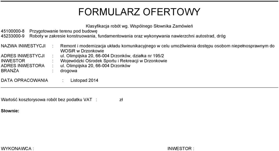 autostrad, dróg NAZWA INWESTYCJI : Remont i modernizacja układu komunikacyjnego w celu umożliwienia dostępu osobom niepełnosprawnym do WOSiR w Drzonkowie ADRES