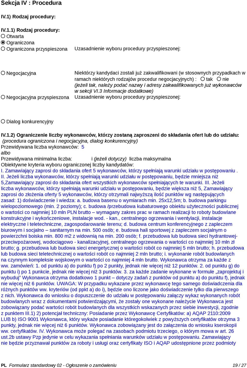 1) Rodzaj procedury: Otwarta Ograniczona Ograniczona przyspieszona Uzasadnienie wyboru procedury przyspieszonej: Negocjacyjna Negocjacyjna przyspieszona Niektórzy kandydaci zostali już