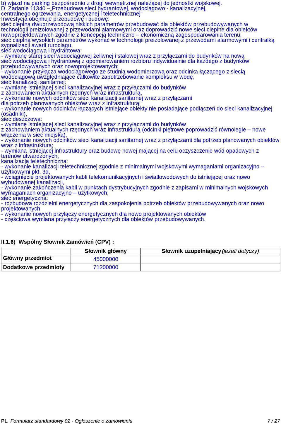 niskich parametrów przebudować dla obiektów przebudowywanych w technologii preizolowanej z przewodami alarmowymi oraz doprowadzić nowe sieci cieplne dla obiektów nowoprojektowanych zgodnie z