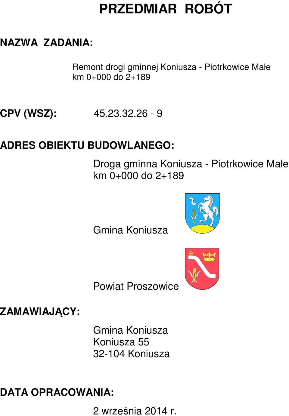 26-9 ADRES OBIEKTU BUDOWLANEGO: Droga gminna Koniusza - Piotrkowice Małe km 0+000