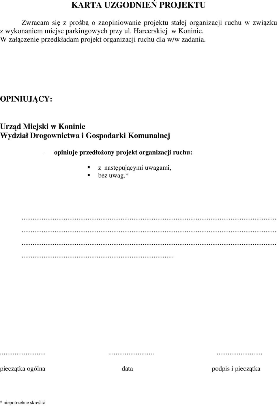 OPINIUJĄCY: Urząd Miejski w Koninie Wydział Drogownictwa i Gospodarki Komunalnej - opiniuje przedłoŝony projekt